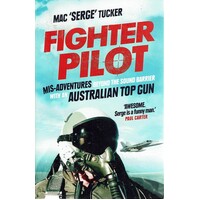 Fighter Pilot. Mis-Adventures Beyond The Sound Barrier With An Australian Top Gun