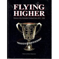 Flying Higher. History Of The Essendon Football Club 1872-1994