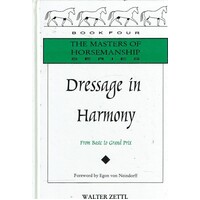 Dressage In Harmony. From Basic To Grand Prix (Masters Of Horsemanship Series)