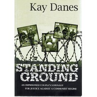 Standing Ground. An Imprisoned Couple's Struggle For Justice Against A Communist Regime.