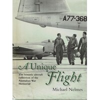 A Unique Flight. The Historic Aircraft Collection Of The Australian War Memorial