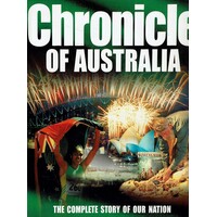 Chronicle Of Australia. The Complete Story Of Our Nation