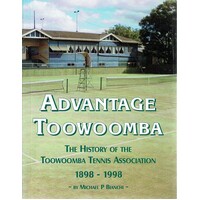 Advantage Toowoomba. The History Of The Toowoomba Tennis Association 1898-1998