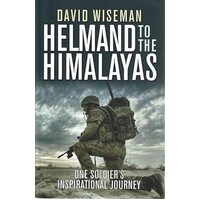 Helmand To The Himalayas. One Soldier's Inspirational Journey
