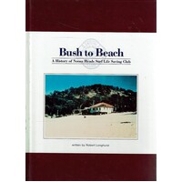Bush to Beach. A History of Noosa Heads Surf Life Saving Club.