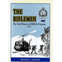 The Riflemen. The Unit History Of 3RAR In Vietnam 1971