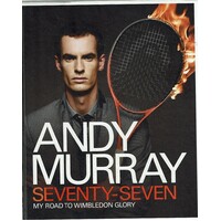 Andy Murray. Seventy-Seven. My Road To Wimbledon Glory