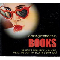  Defining Moments In Books. The Greatest Books, Writers, Characters, Passages And Events That Shook The Literary World