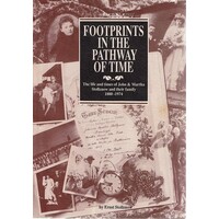 Footprints In The Pathway Of Time. The Life And Times Of John And Martha Stollznow And Their Family 1880-1974