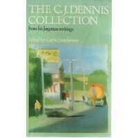 The C.J. Dennis Collection. From His forgotten Writings