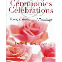 Ceremonies Celebrations. Vows,Tributes And Readings