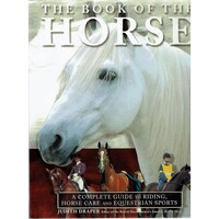 The Book Of The Horse. A Complete Guide To Riding,Horse Care And Equestrian Sports