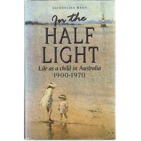 In The Half Light. Life As A Child In Australia 1900-1970