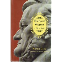 Richard Wagner. A Life In Music