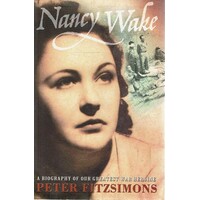 Nancy Wake. A Biography Of Our Greatest War Heroine.