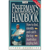 The Fisherman's Handbook. How To Find, Identify And Catch The Top Australian Angling Fish