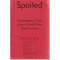 Spoiled. The Dangerous Truth About A Food Chain Gone Haywire