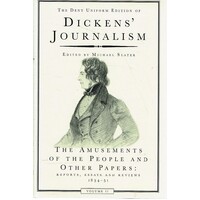 Dickens Journalism. The Musements Of The People And Other Papers. Reports, Essays And Reviews 1834 - 51
