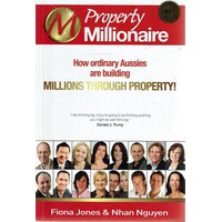 Property Millionaire. How Ordinary Aussies Are Building Millions Through Property