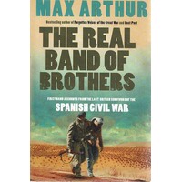 The Real Band Of Brothers. First-Hand Accounts From The Last British Survivors Of The Spanish Civil War