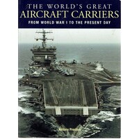 The Worlds Great Aircraft Carriers. From World War I To The Present Day
