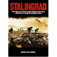 Stalingrad. The Battle That Shattered Hitler's Dream Of World Domination