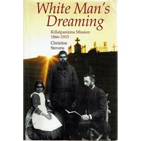 White Man's Dreaming. Killalpaninna Mission 1866-1915