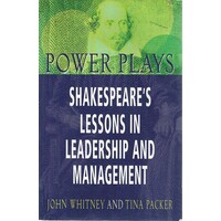 Power Plays. Shakespeare's Lessons In Leadership And Management