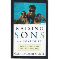 Raising Sons And Loving It. Helping Your Boys Become Godly Men