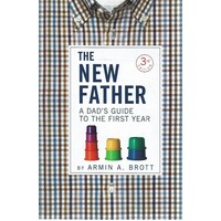 The New Father. A Dad's Guide To The First Year