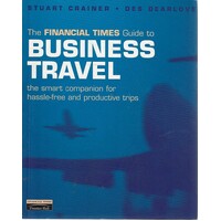 Financial Times Guide to Business Travel. The Smart Companion for Hassle-Free and Productive Tips