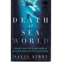 Death At Sea World. Shamu And The Dark Side Of Killer Whales In Captivity