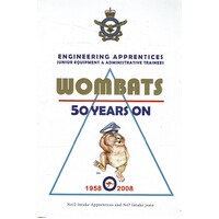 Wombats 50 Years On. 1958-2008. Engineering Apprentices Junior Equipment and Administrative Trainees. No 12 Intake Apprentices and No 7 Intake JEATs.