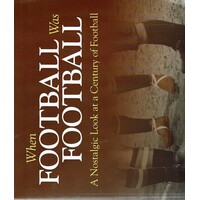 When Football Was Football. A Nostalgic Look At A Century Of Football