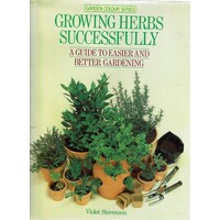 Growing Herbs Successfully.A Guide To Easier And Better Gardening