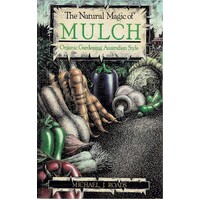 The Natural Magic Of Mulch. Organic Gardening Australian Style