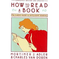How To Read A Book. The Classic Guide To Intelligent Reading