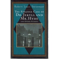 The Strange Case Of Dr. Jekyll And Mr. Hyde And Other Stories