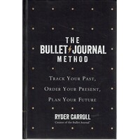 The Bullet Journal Method. Track Your Past, Order Your Present. Plan Your Future