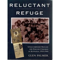 Reluctant Refuge. Unaccompanied Refugee And Evacuee Children In Australia, 1933-1945