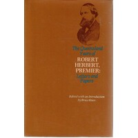 The Queensland Years Of Robert Herbert, Premier. Letters And Papers
