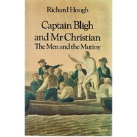 Captain Bligh And Mr. Christian. The Men And The Mutiny.