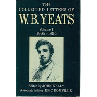 The Collected Letters Of W. B. Yeats. Volume 1. 1865 1895