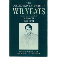 The Collected Letters Of W. B. Yeats. Volume III. 1901-1904