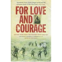 For Love And Courage. Letters  Home From The Western Front 1914-1917