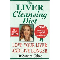 The Liver Cleansing Diet. Love Your Liver And Live Longer