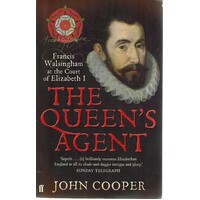 The Queen's Agent. Francis Walsingham At The Court Of Elizabeth 1