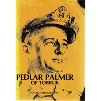 Pedlar Palmer Of Tobruk. An Autobiography