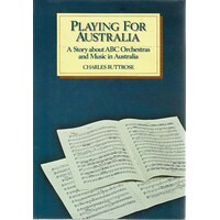 Playing For Australia. A Story About ABC Orchestras And Music In Australia