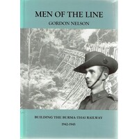 Men Of The Line. Building The Burma-Thai Railway 1942-1945